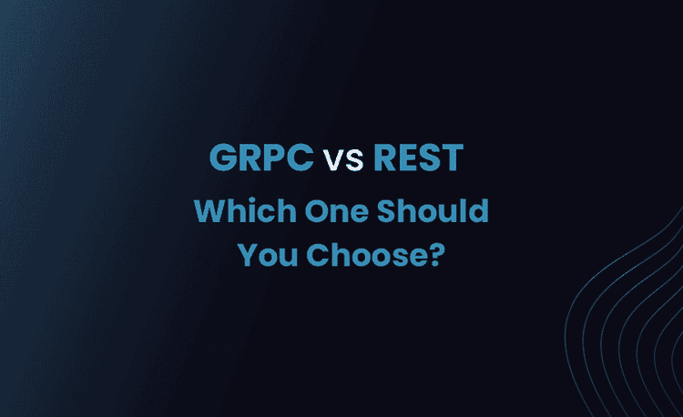 GRPC vs REST: Which One Should You Choose?